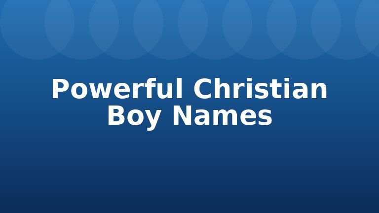Powerful Christian Boy Names