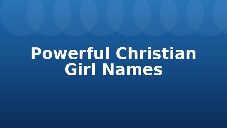Powerful Christian Girl Names