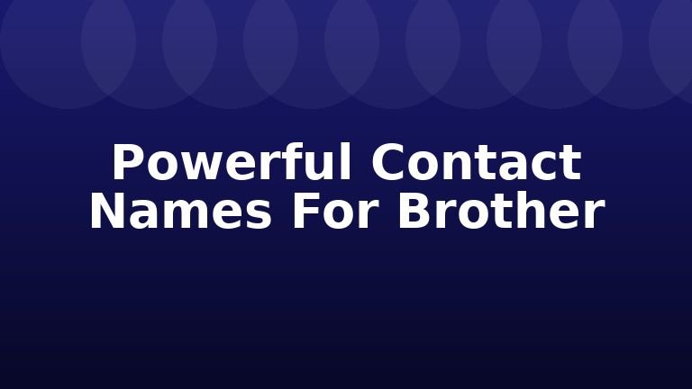 Powerful Contact Names For Brother