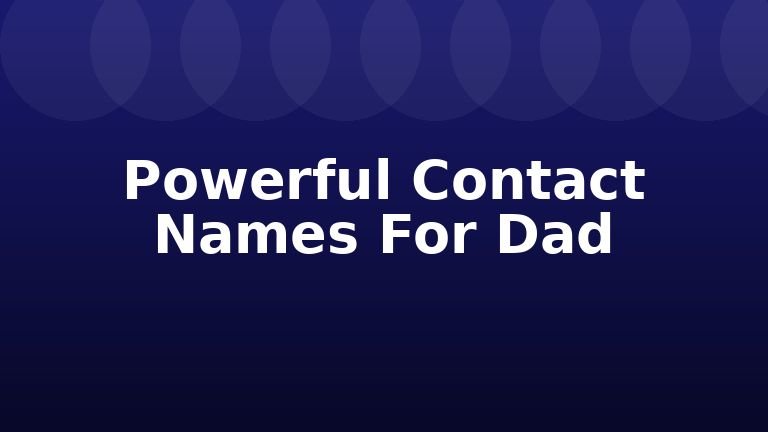 Powerful Contact Names For Dad