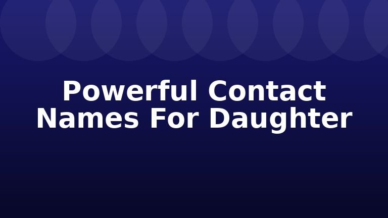 Powerful Contact Names For Daughter