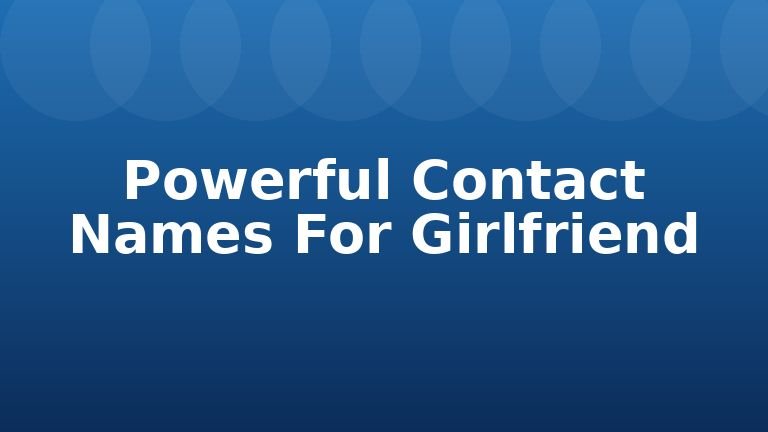 Powerful Contact Names For Girlfriend