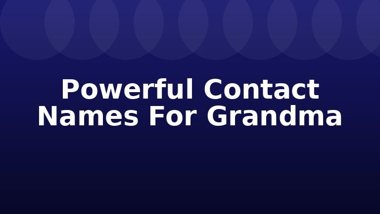 Powerful Contact Names For Grandma