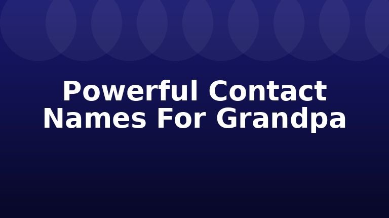 Powerful Contact Names For Grandpa