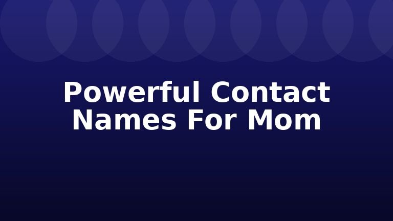 Powerful Contact Names For Mom