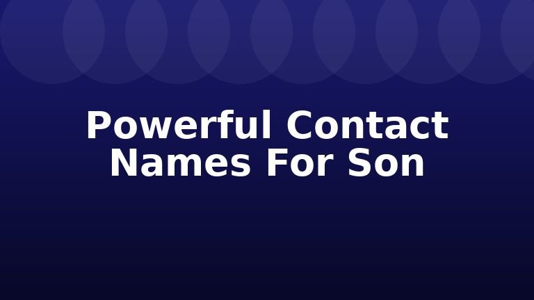 Powerful Contact Names For Son
