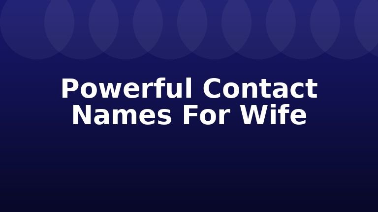 Powerful Contact Names For Wife