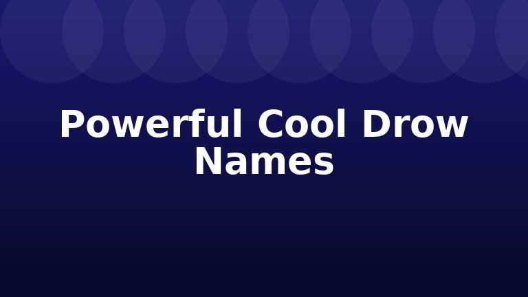 Powerful Cool Drow Names
