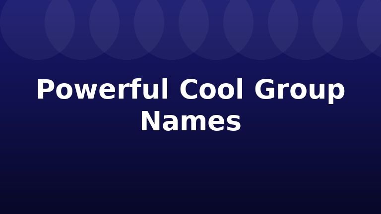 Powerful Cool Group Names