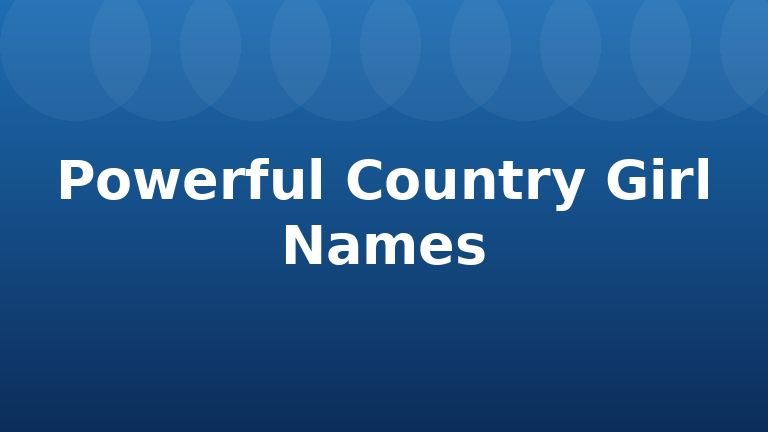 Powerful Country Girl Names