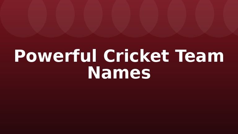 Powerful Cricket Team Names