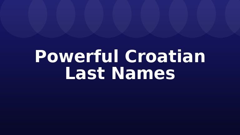 Powerful Croatian Last Names