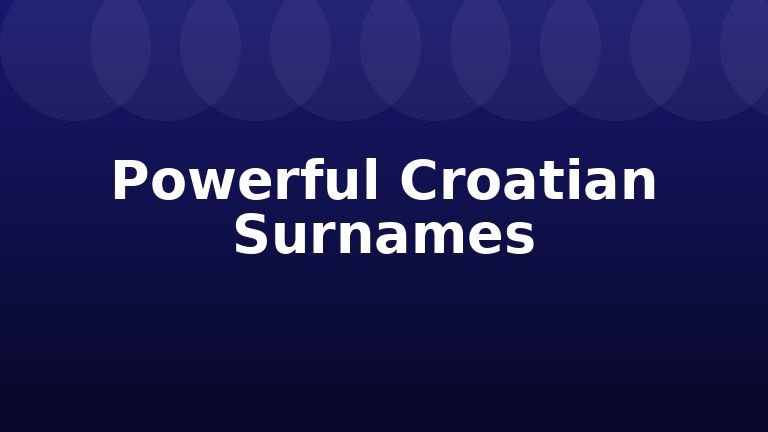 Powerful Croatian Surnames