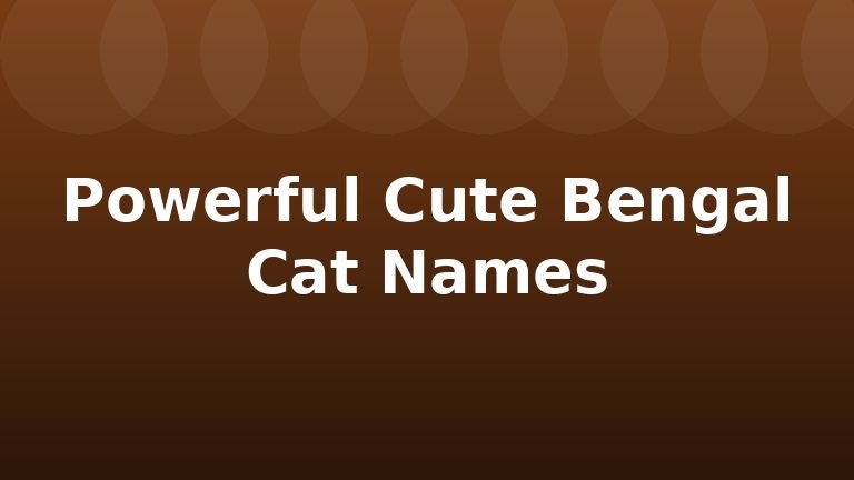 Powerful Cute Bengal Cat Names