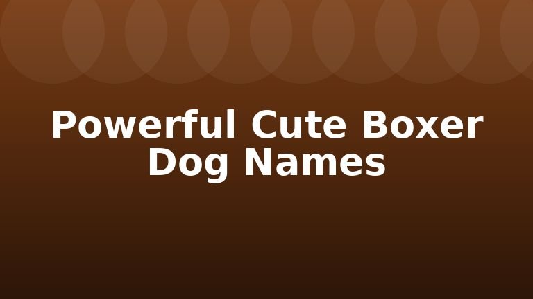 Powerful Cute Boxer Dog Names
