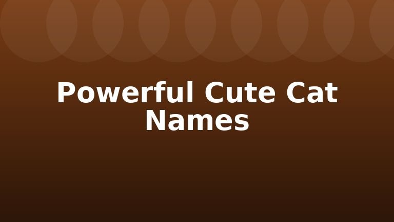 Powerful Cute Cat Names
