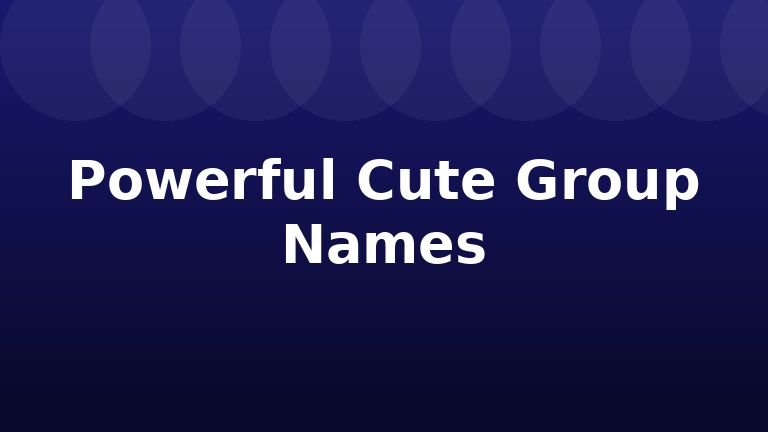 Powerful Cute Group Names