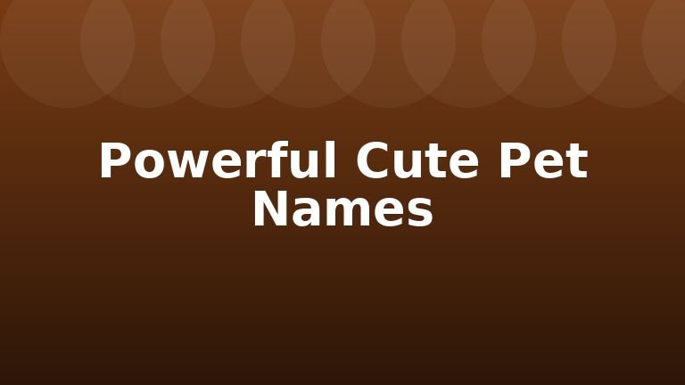 Powerful Cute Pet Names