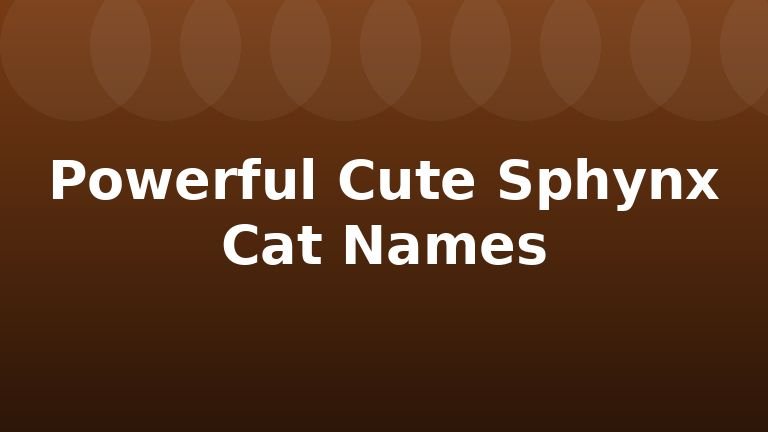 Powerful Cute Sphynx Cat Names