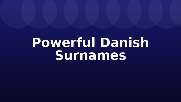 Powerful Danish Surnames