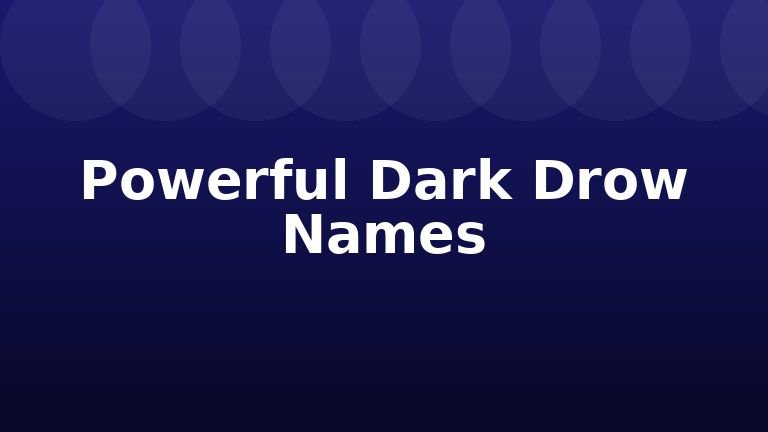 Powerful Dark Drow Names