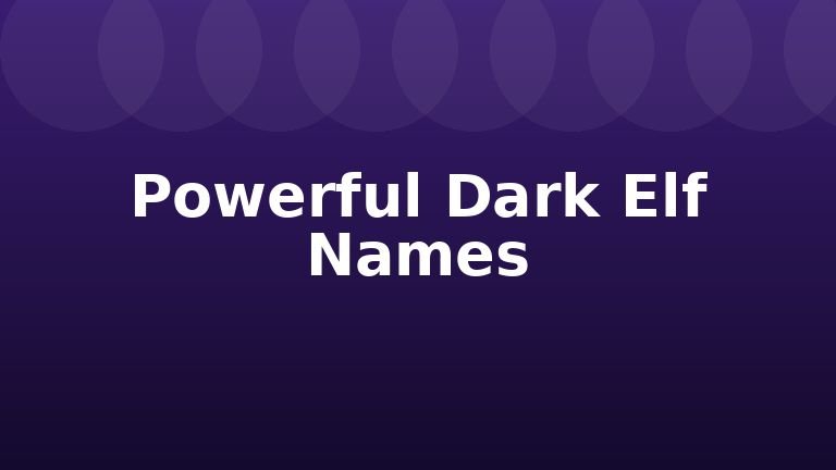 Powerful Dark Elf Names