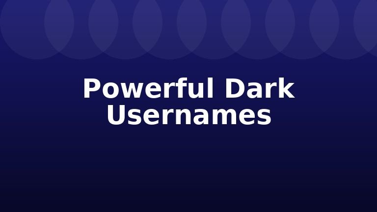 Powerful Dark Usernames
