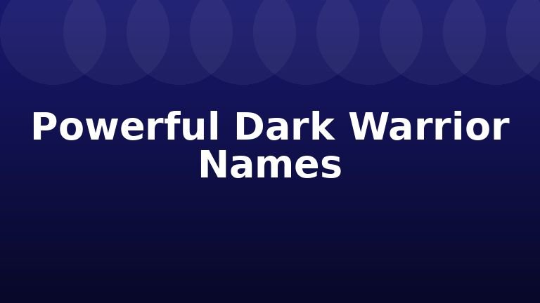 Powerful Dark Warrior Names