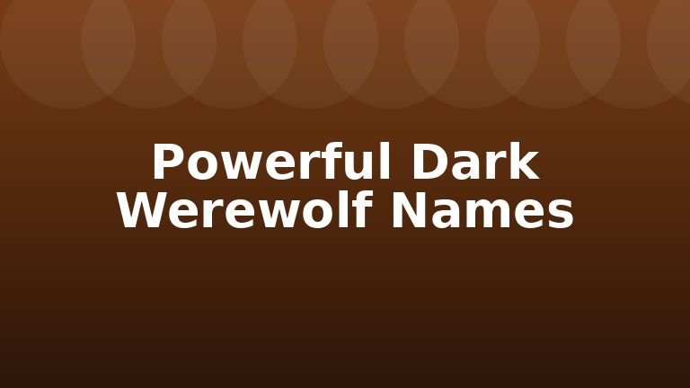 Powerful Dark Werewolf Names