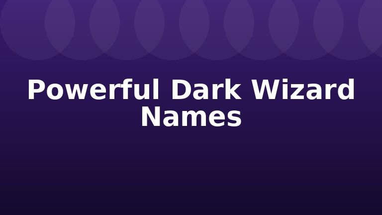 Powerful Dark Wizard Names