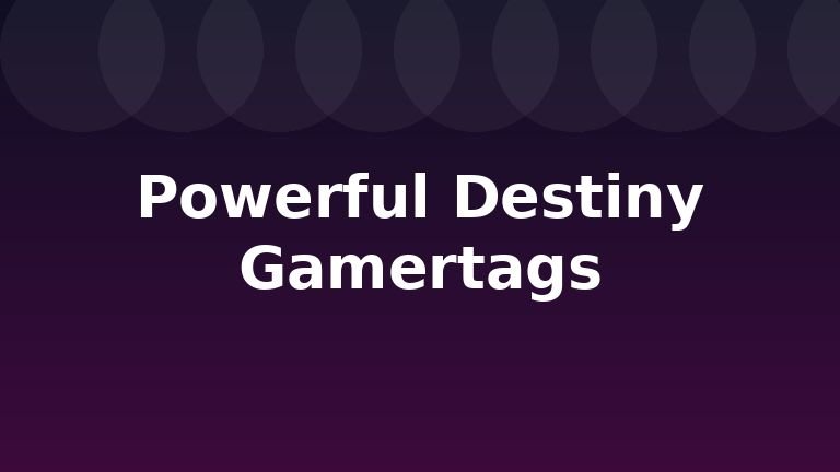 Powerful Destiny Gamertags