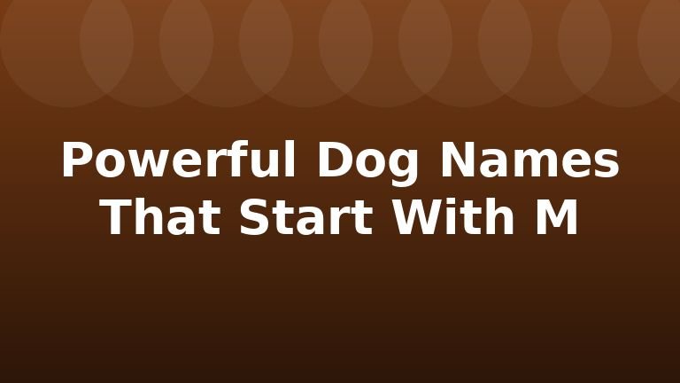 Powerful Dog Names That Start With M