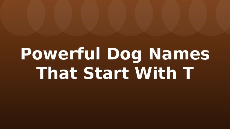 Powerful Dog Names That Start With T