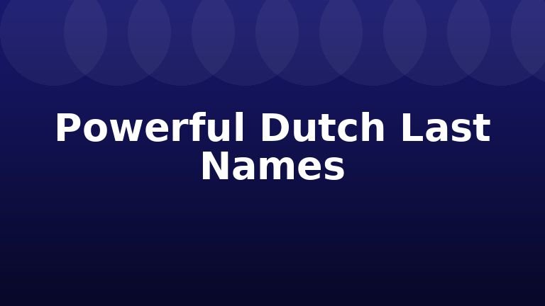 Powerful Dutch Last Names