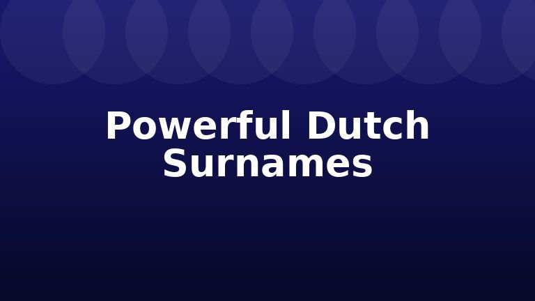 Powerful Dutch Surnames