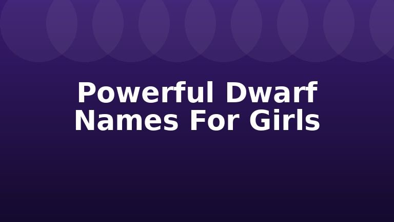 Powerful Dwarf Names For Girls