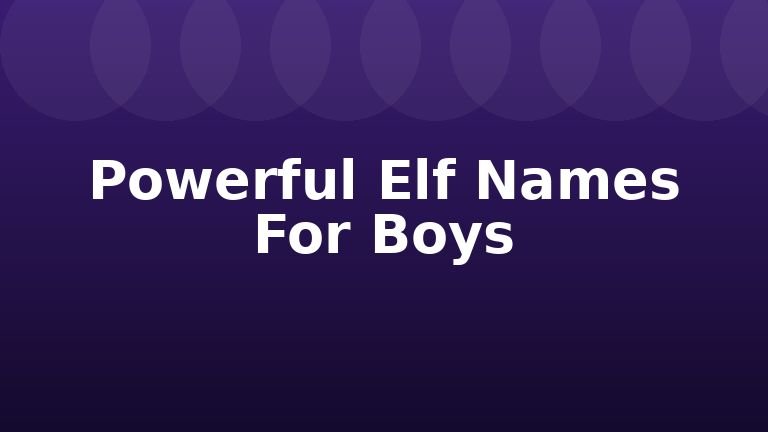 Powerful Elf Names For Boys