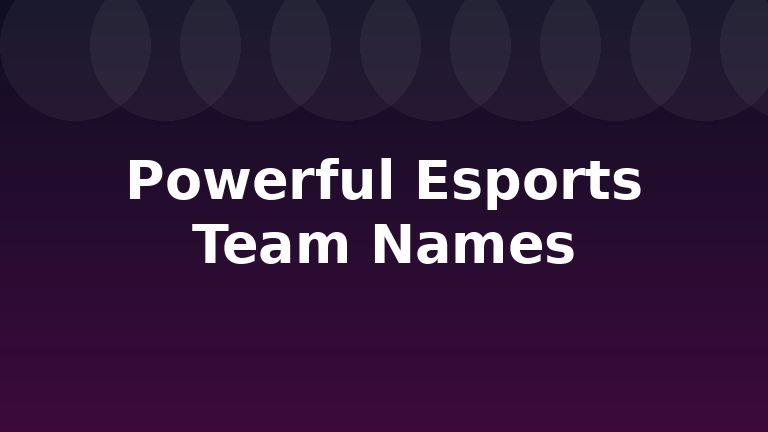Powerful Esports Team Names