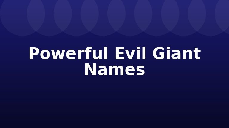 Powerful Evil Giant Names