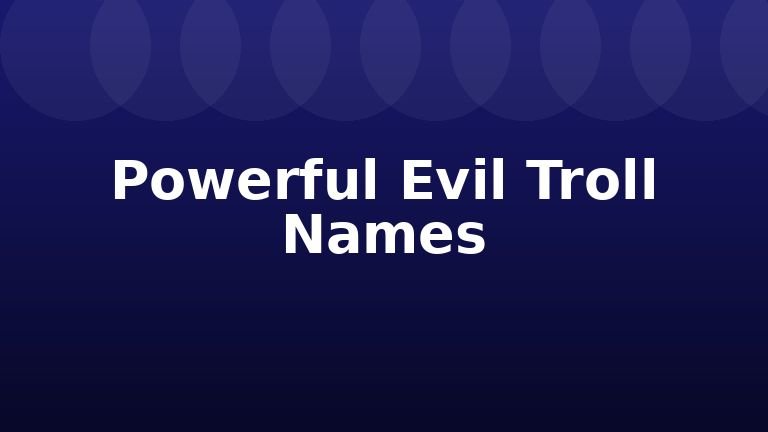 Powerful Evil Troll Names