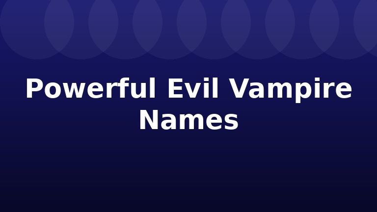 Powerful Evil Vampire Names