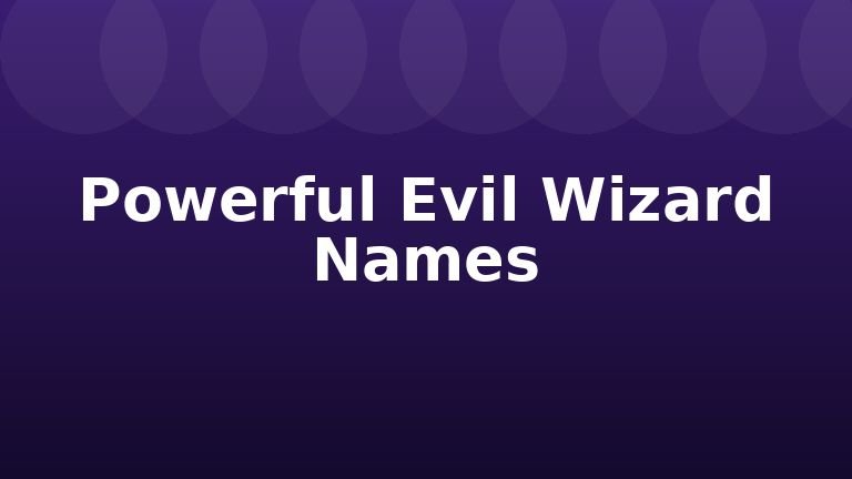 Powerful Evil Wizard Names