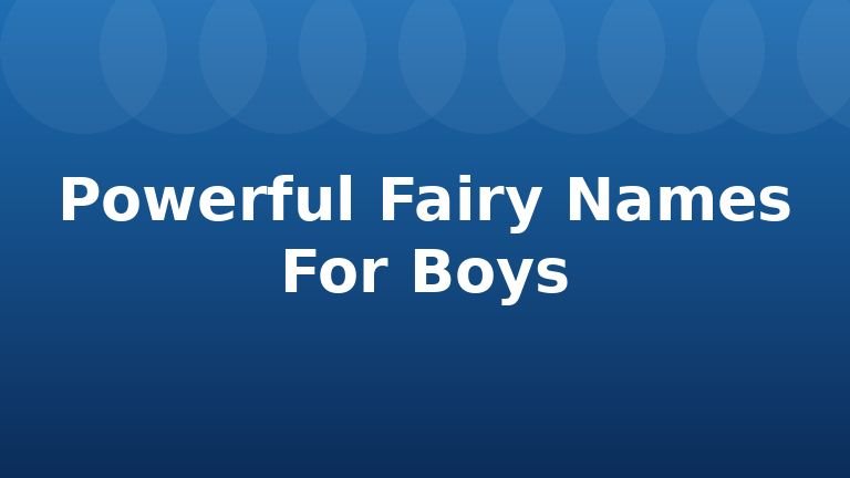 Powerful Fairy Names For Boys