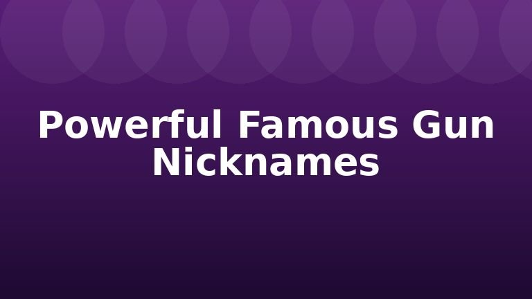Powerful Famous Gun Nicknames