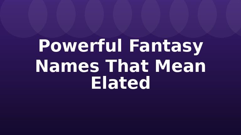 Powerful Fantasy Names That Mean Elated
