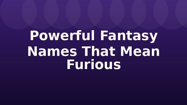 Powerful Fantasy Names That Mean Furious