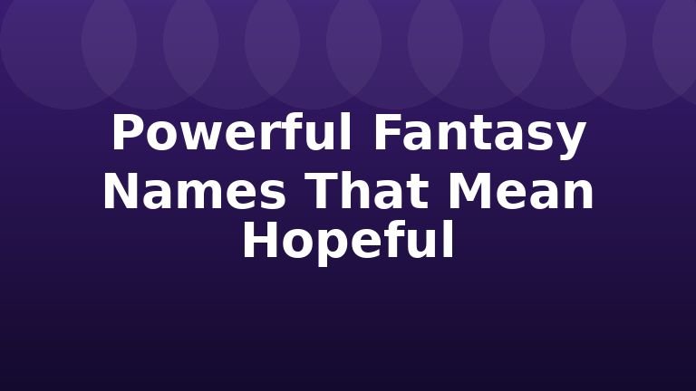 Powerful Fantasy Names That Mean Hopeful