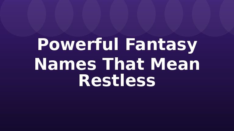 Powerful Fantasy Names That Mean Restless