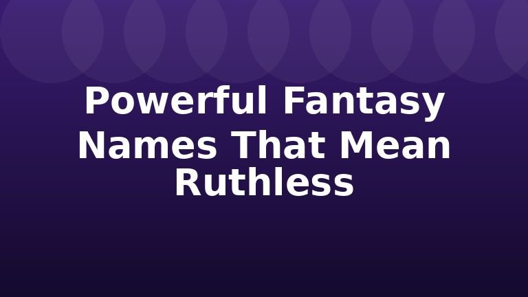 Powerful Fantasy Names That Mean Ruthless