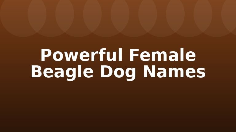 Powerful Female Beagle Dog Names